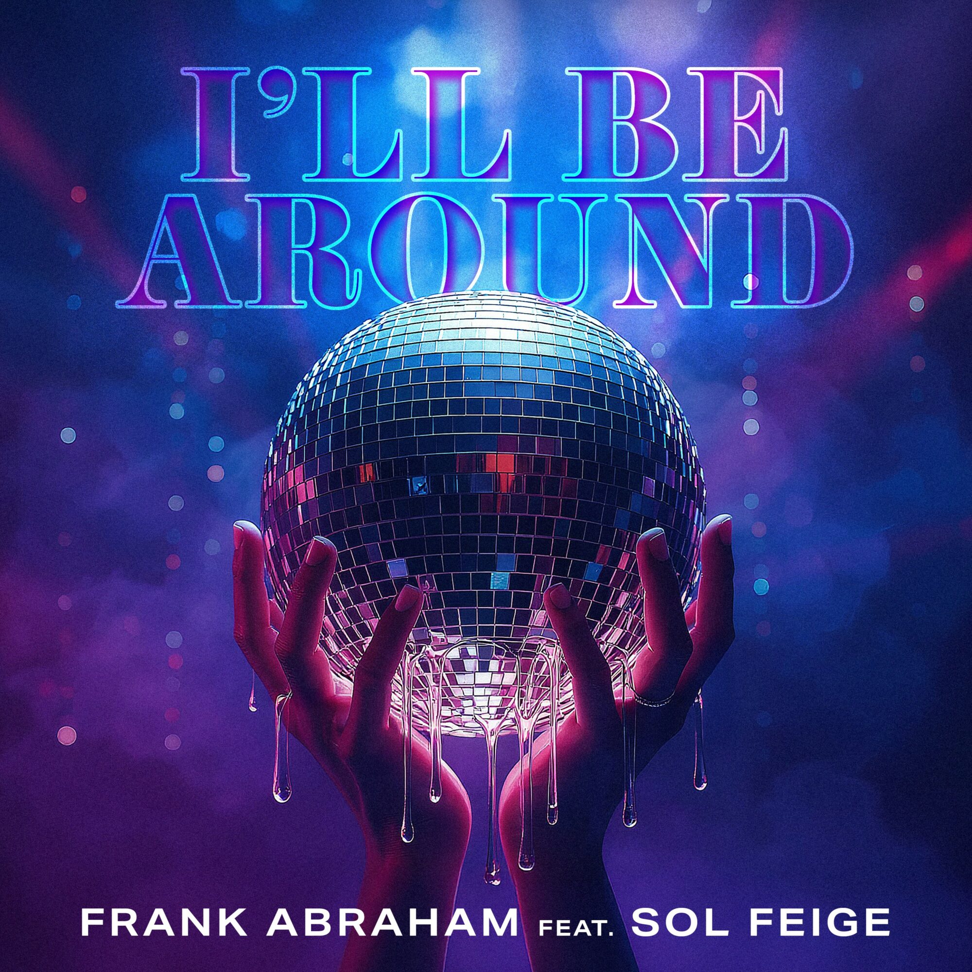 Hands holding a disco ball with colorful background and text 'I'll Be Around' at the top.