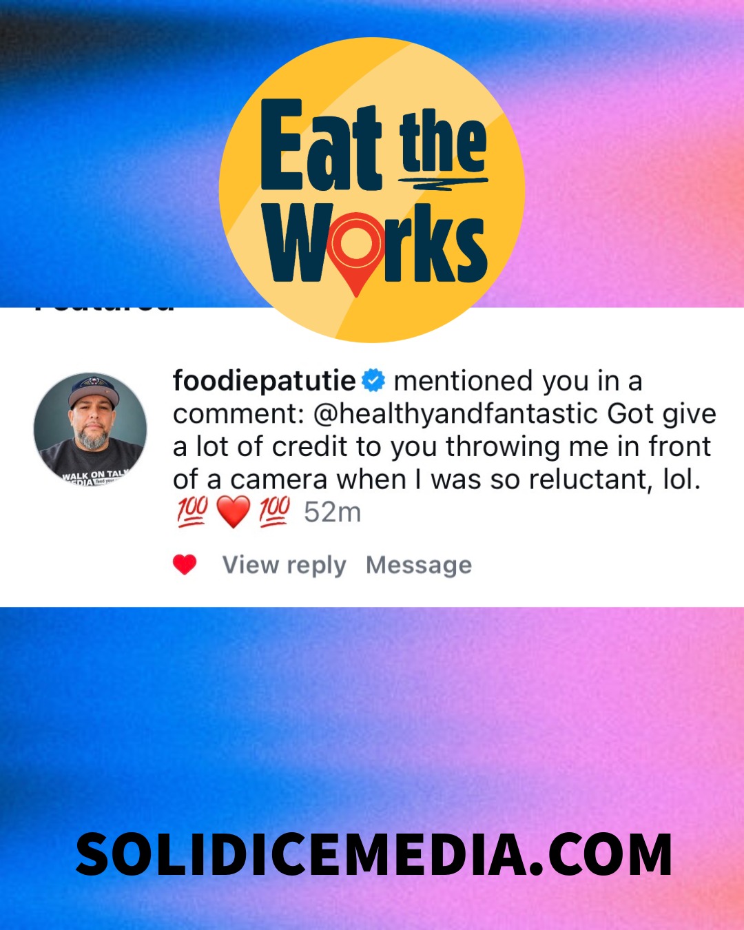 Logo with text 'Eat the Works' and a location pin, colorful background, social media comment about camera reluctance, website solidicemedia.com