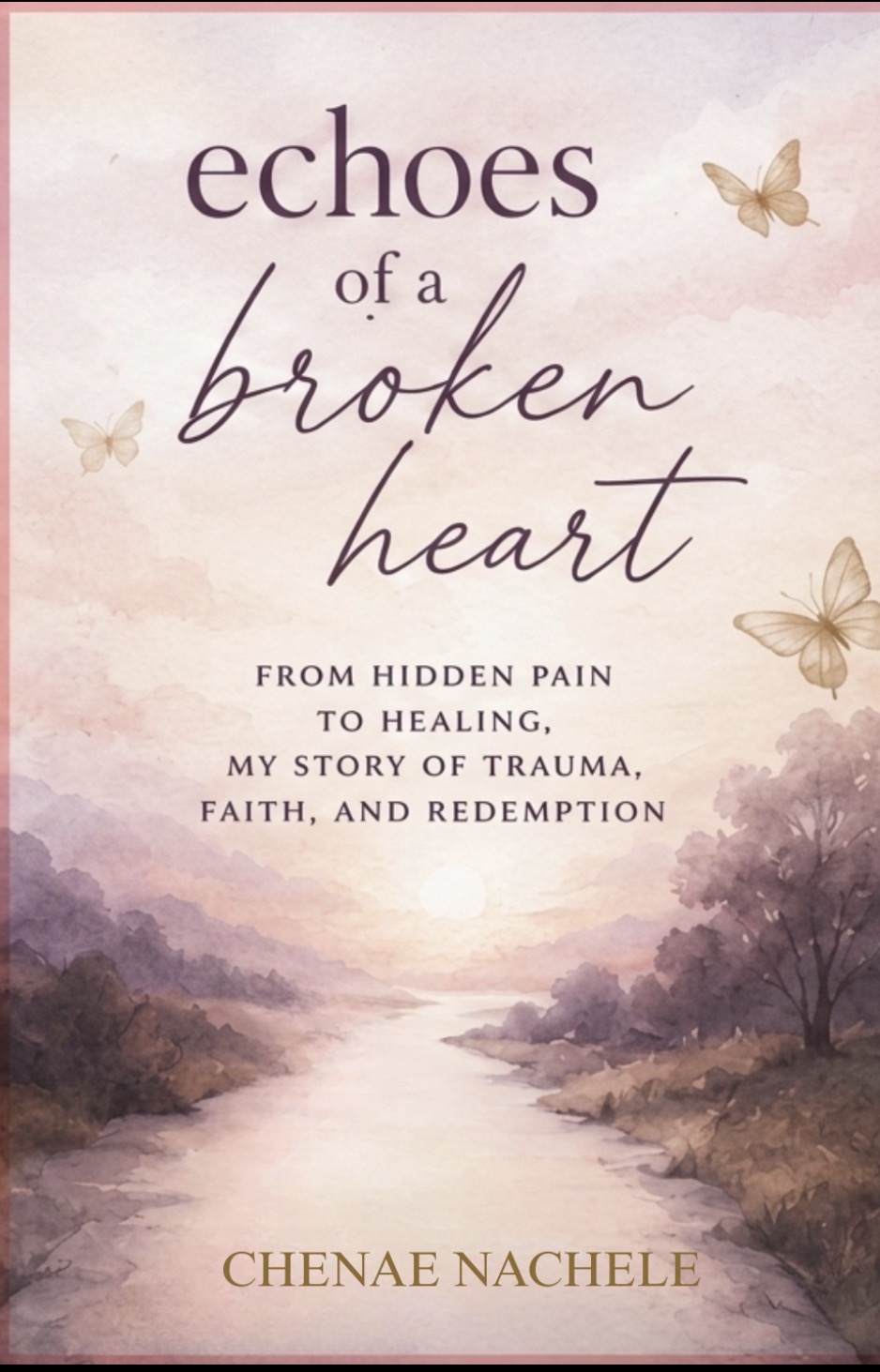 Book cover with a river, trees, butterflies, and the title 'echoes of a broken heart' by Chenae Nachele.